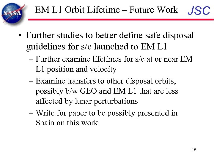 EM L 1 Orbit Lifetime – Future Work JSC • Further studies to better