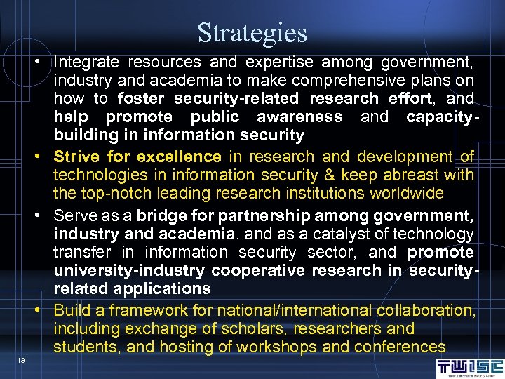 Strategies • Integrate resources and expertise among government, industry and academia to make comprehensive