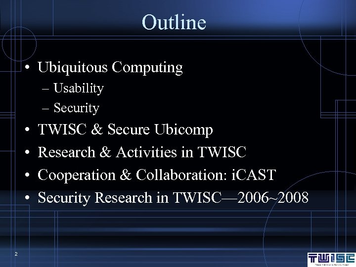 Outline • Ubiquitous Computing – Usability – Security • • 2 TWISC & Secure