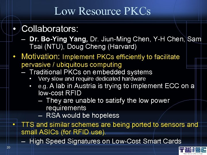 Low Resource PKCs • Collaborators: – Dr. Bo-Ying Yang, Dr. Jiun-Ming Chen, Y-H Chen,