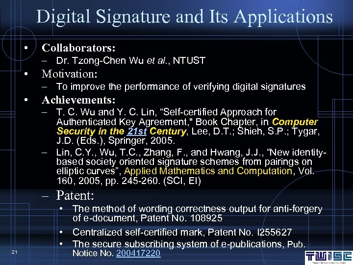 Digital Signature and Its Applications • Collaborators: – Dr. Tzong-Chen Wu et al. ,