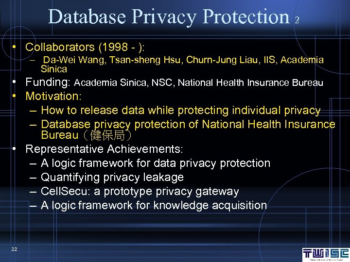 Database Privacy Protection 2 • Collaborators (1998 - ): – Da-Wei Wang, Tsan-sheng Hsu,