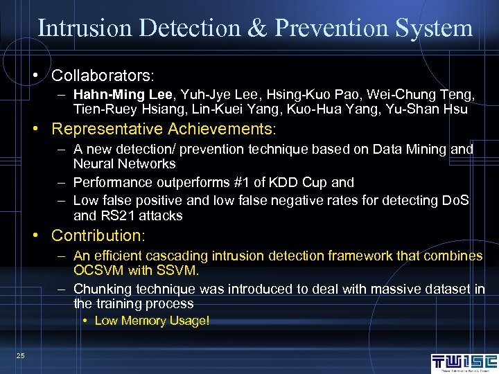 Intrusion Detection & Prevention System • Collaborators: – Hahn-Ming Lee, Yuh-Jye Lee, Hsing-Kuo Pao,