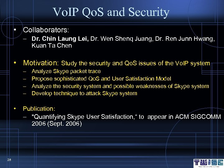 Vo. IP Qo. S and Security • Collaborators: – Dr. Chin Laung Lei, Dr.