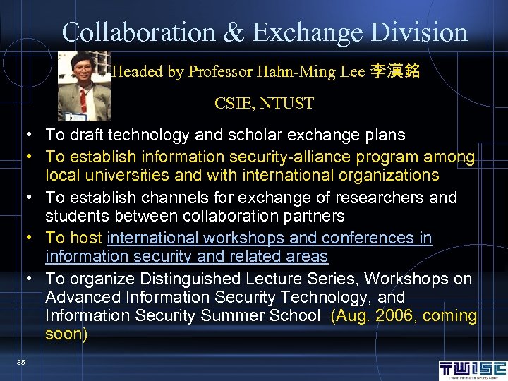 Collaboration & Exchange Division Headed by Professor Hahn-Ming Lee 李漢銘 CSIE, NTUST • To