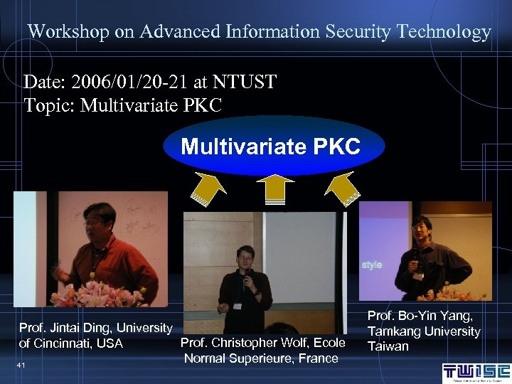 Workshop on Advanced Information Security Technology Date: 2006/01/20 -21 at NTUST Topic: Multivariate PKC