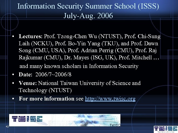 Information Security Summer School (ISSS) July-Aug. 2006 • Lectures: Prof. Tzong-Chen Wu (NTUST), Prof.