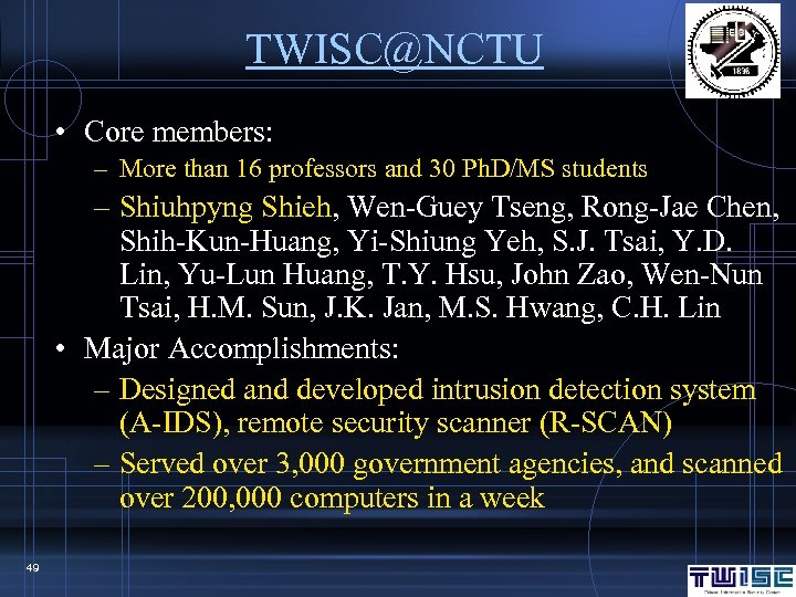 TWISC@NCTU • Core members: – More than 16 professors and 30 Ph. D/MS students