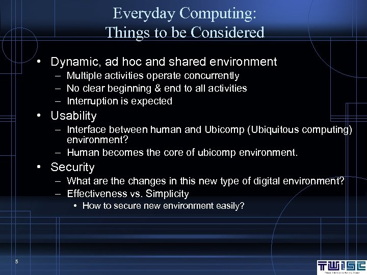 Everyday Computing: Things to be Considered • Dynamic, ad hoc and shared environment –