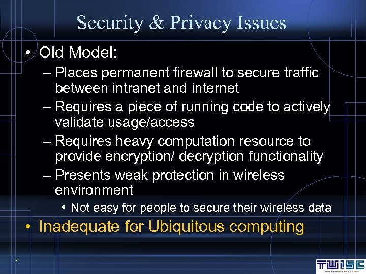Security & Privacy Issues • Old Model: – Places permanent firewall to secure traffic
