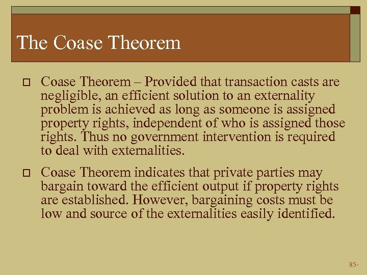 The Coase Theorem o Coase Theorem – Provided that transaction casts are negligible, an