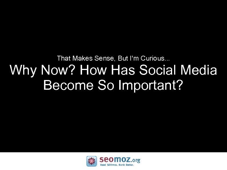 That Makes Sense, But I'm Curious. . . Why Now? How Has Social Media