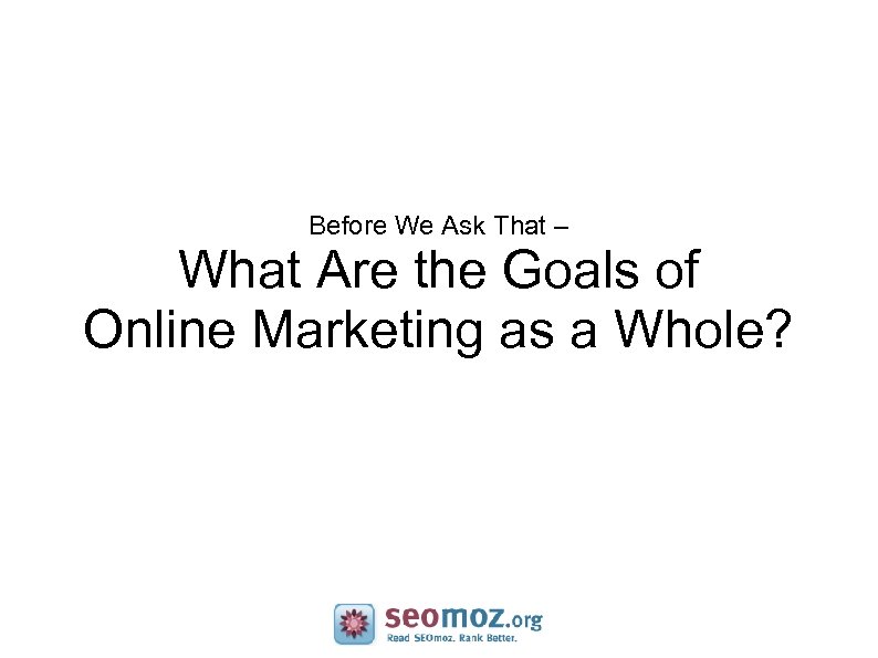 Before We Ask That – What Are the Goals of Online Marketing as a