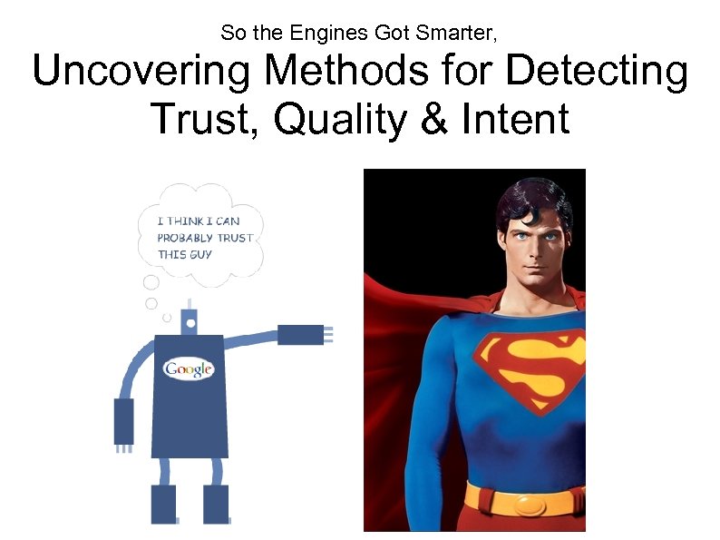 So the Engines Got Smarter, Uncovering Methods for Detecting Trust, Quality & Intent 