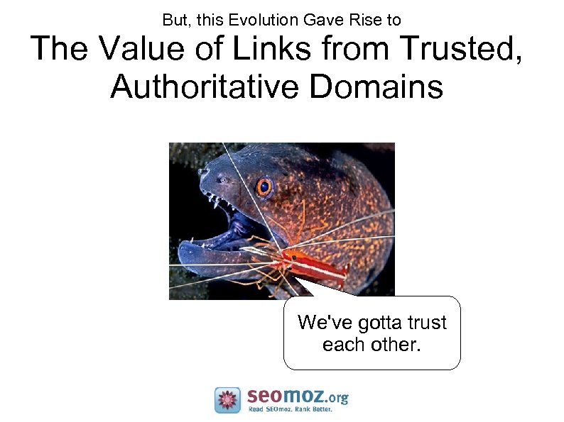 But, this Evolution Gave Rise to The Value of Links from Trusted, Authoritative Domains