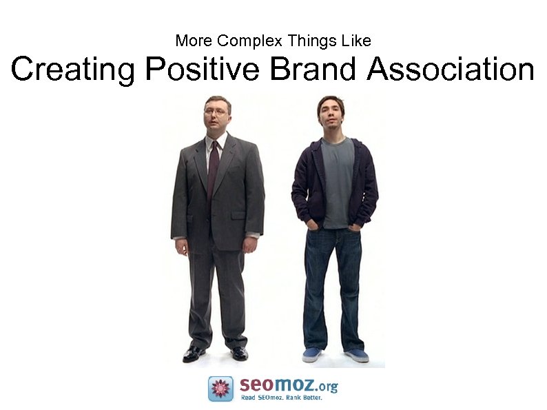 More Complex Things Like Creating Positive Brand Association 