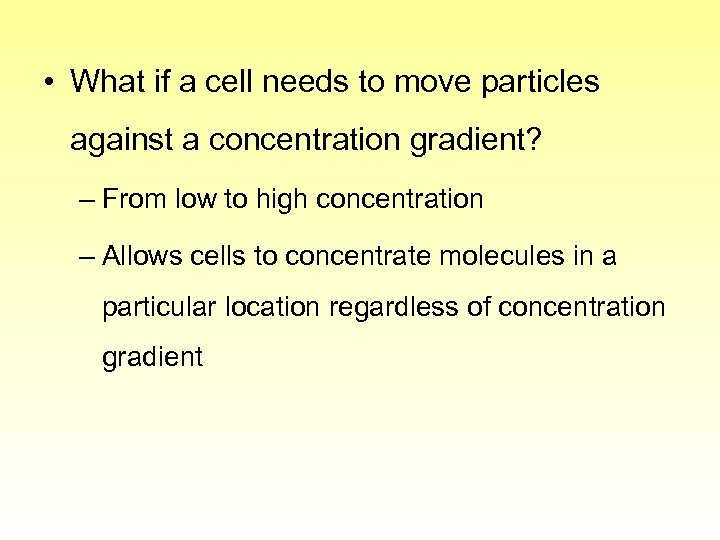 • What if a cell needs to move particles against a concentration gradient?