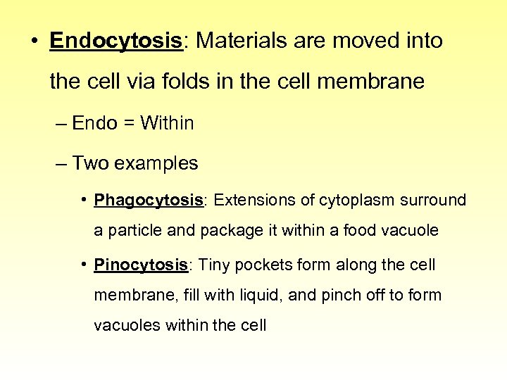  • Endocytosis: Materials are moved into the cell via folds in the cell