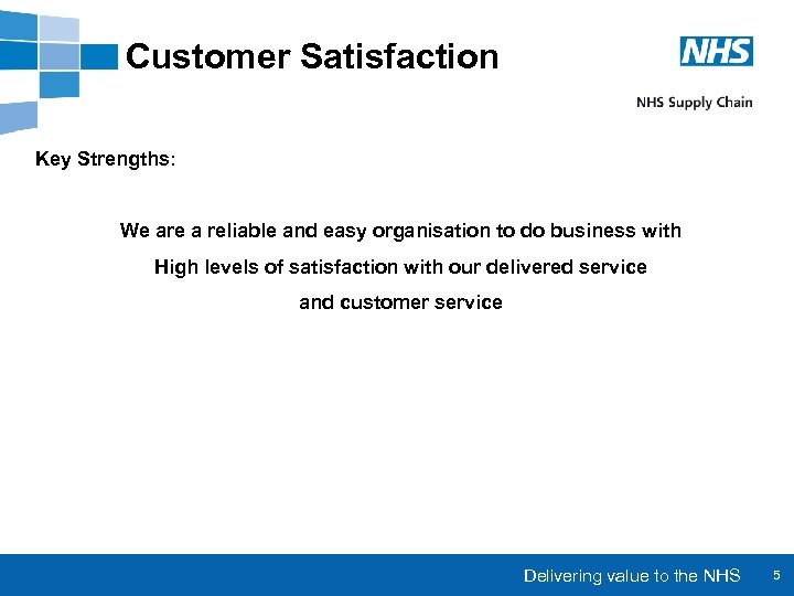 Customer Satisfaction Key Strengths: We are a reliable and easy organisation to do business