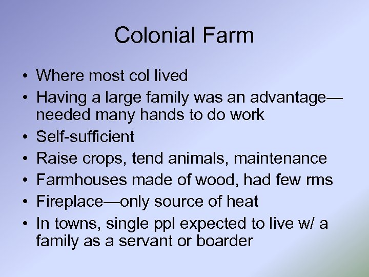 Colonial Farm • Where most col lived • Having a large family was an