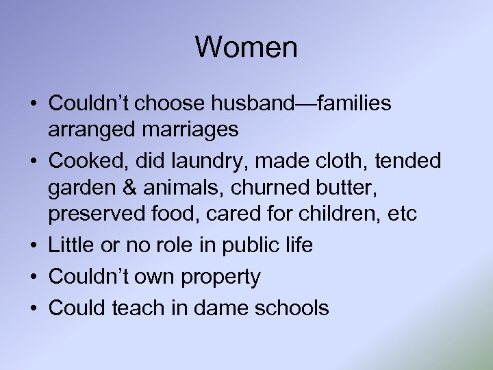 Women • Couldn’t choose husband—families arranged marriages • Cooked, did laundry, made cloth, tended