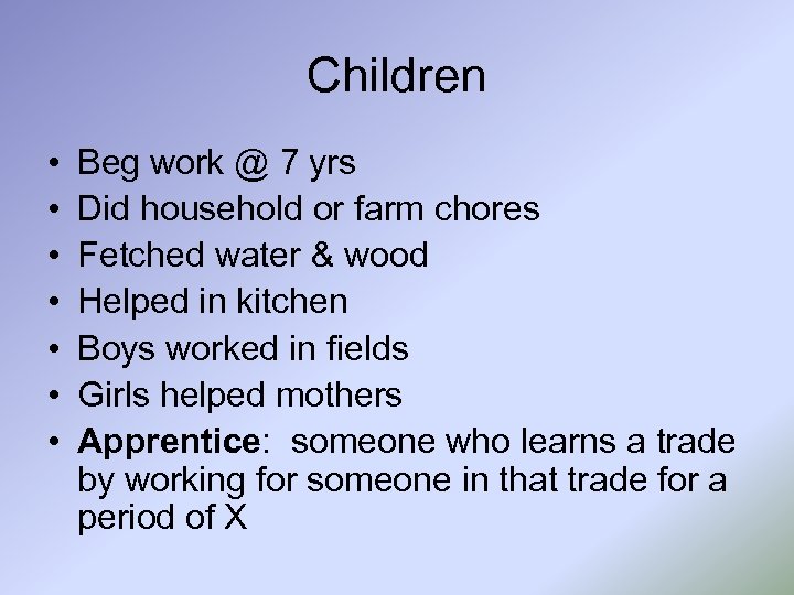 Children • • Beg work @ 7 yrs Did household or farm chores Fetched