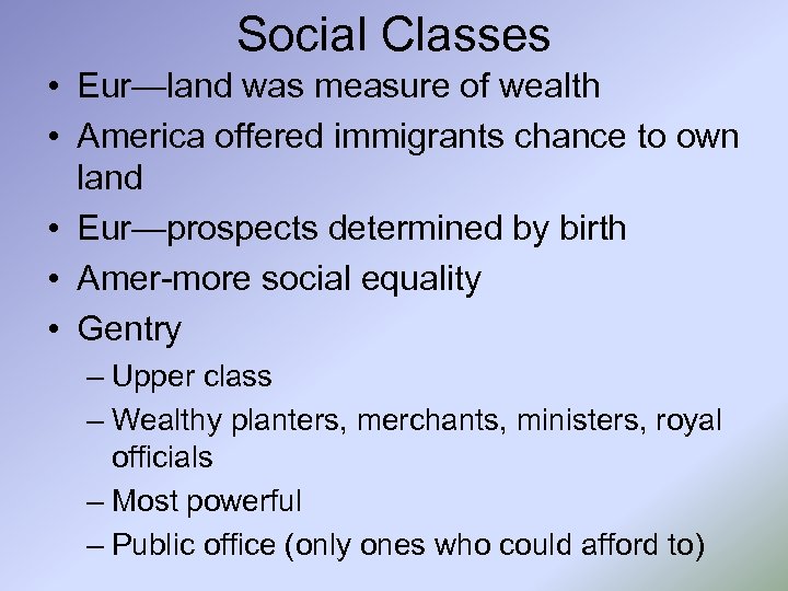 Social Classes • Eur—land was measure of wealth • America offered immigrants chance to