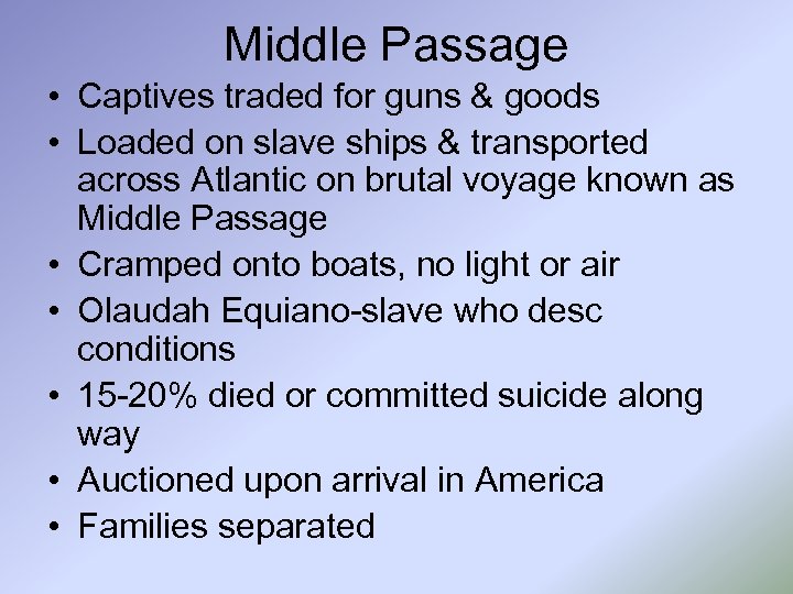 Middle Passage • Captives traded for guns & goods • Loaded on slave ships