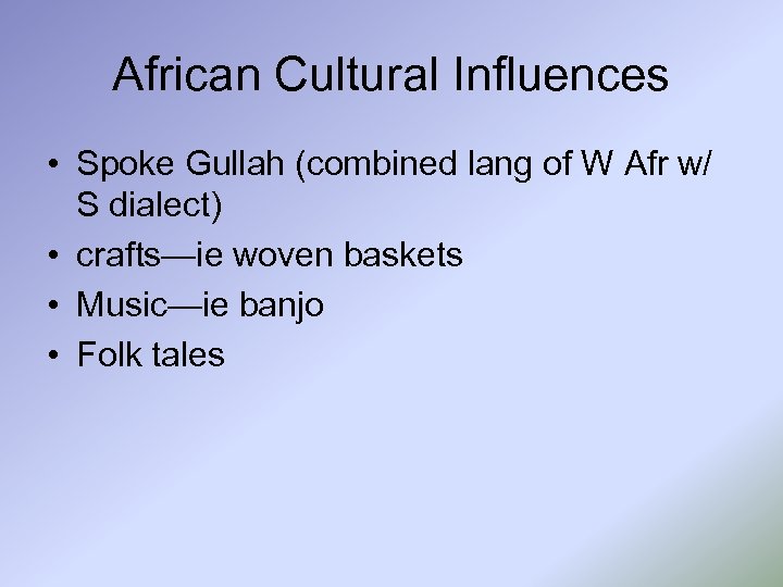 African Cultural Influences • Spoke Gullah (combined lang of W Afr w/ S dialect)
