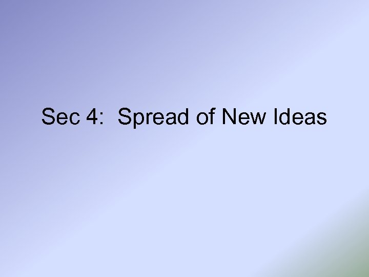 Sec 4: Spread of New Ideas 