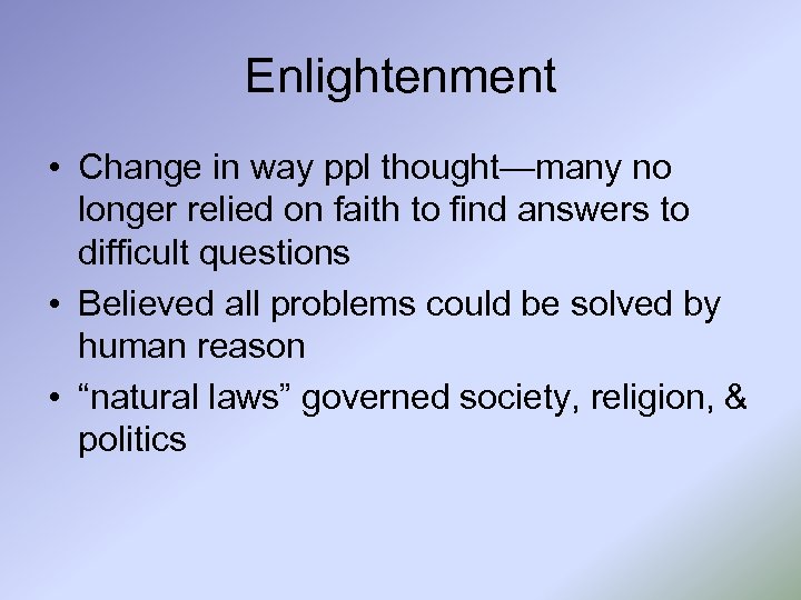 Enlightenment • Change in way ppl thought—many no longer relied on faith to find