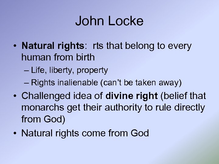 John Locke • Natural rights: rts that belong to every human from birth –