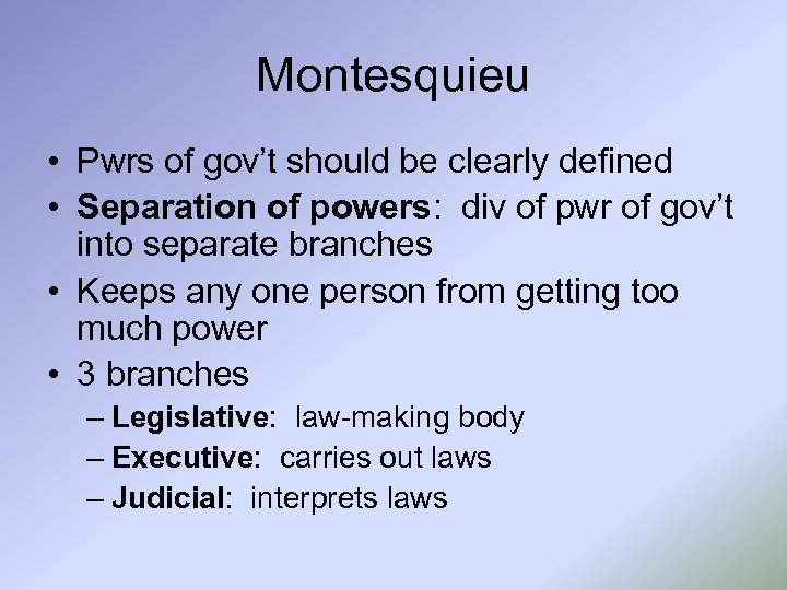 Montesquieu • Pwrs of gov’t should be clearly defined • Separation of powers: div