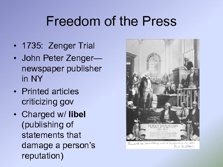 Freedom of the Press • 1735: Zenger Trial • John Peter Zenger— newspaper publisher