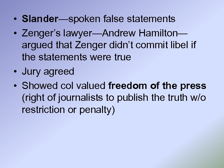  • Slander—spoken false statements • Zenger’s lawyer—Andrew Hamilton— argued that Zenger didn’t commit
