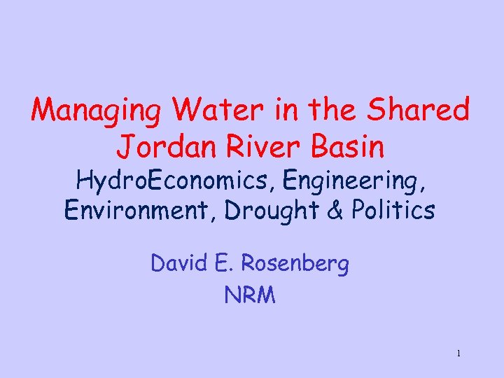 Managing Water in the Shared Jordan River Basin Hydro. Economics, Engineering, Environment, Drought &