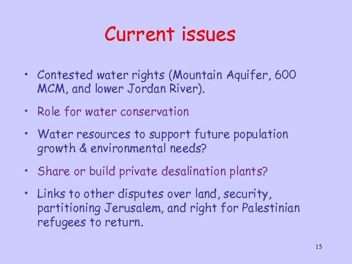 Current issues • Contested water rights (Mountain Aquifer, 600 MCM, and lower Jordan River).