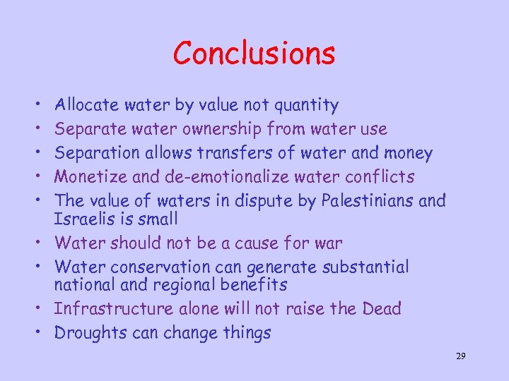 Conclusions • • • Allocate water by value not quantity Separate water ownership from