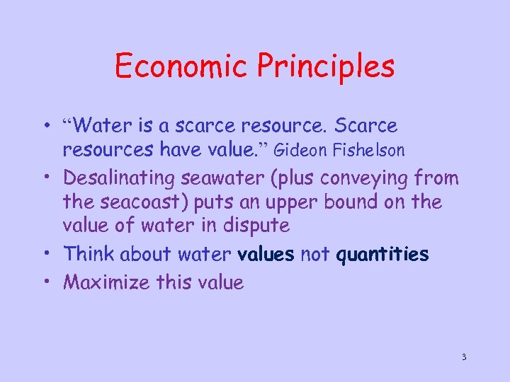 Economic Principles • “Water is a scarce resource. Scarce resources have value. ” Gideon