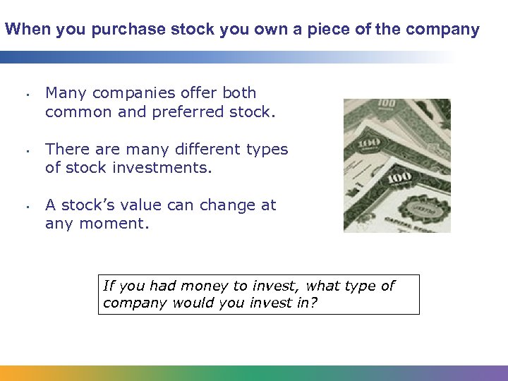 When you purchase stock you own a piece of the company • • •