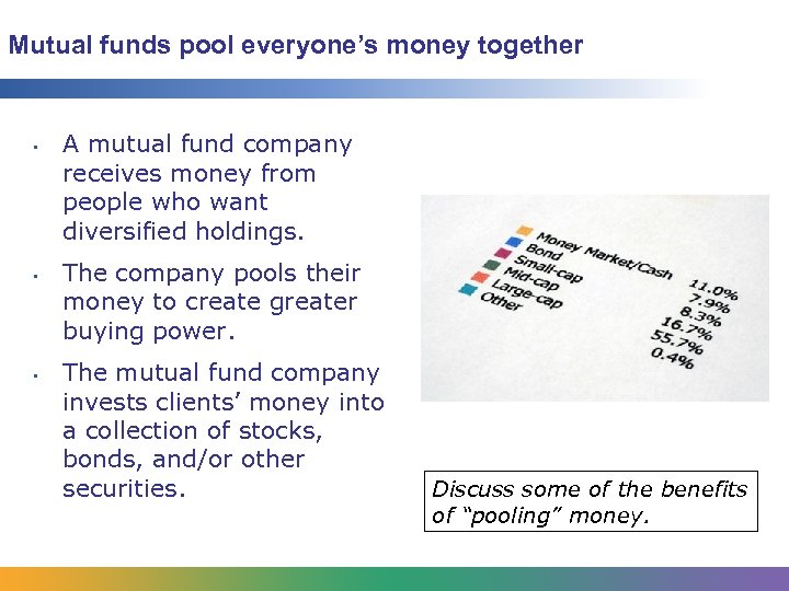 Mutual funds pool everyone’s money together • • • A mutual fund company receives