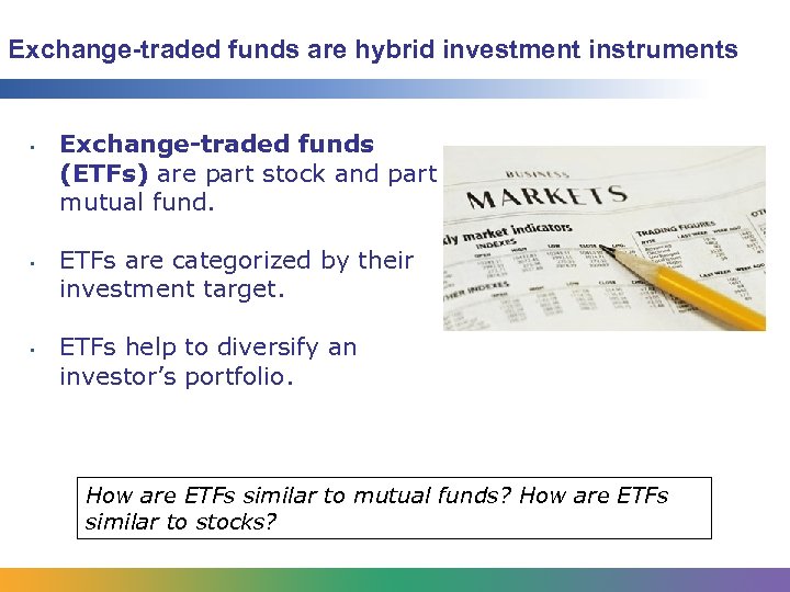 Exchange-traded funds are hybrid investment instruments • • • Exchange-traded funds (ETFs) are part