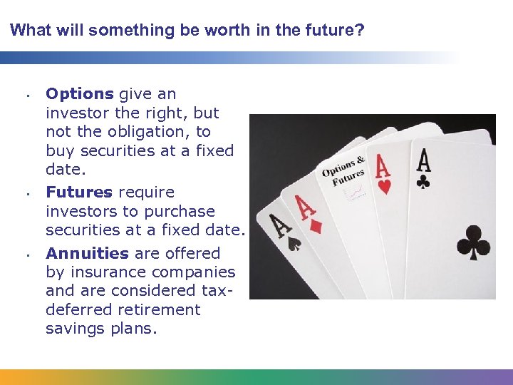 What will something be worth in the future? • • • Options give an