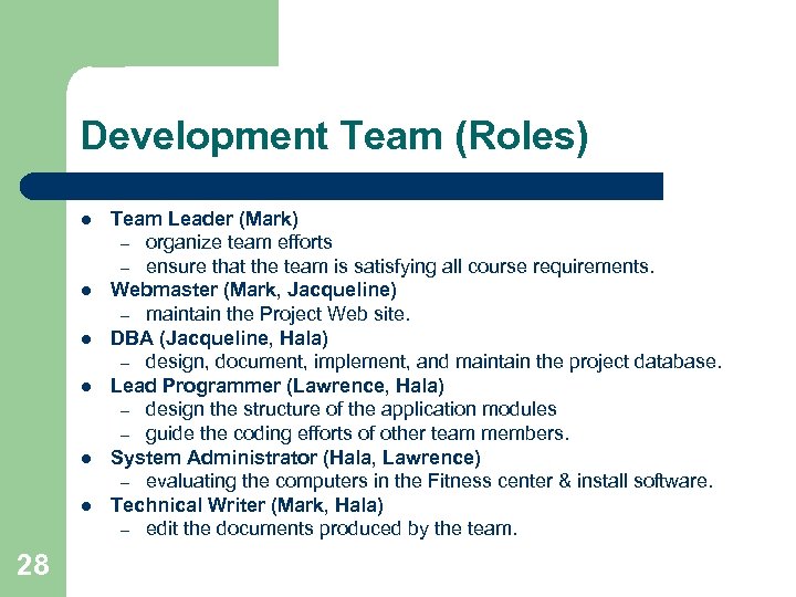 Development Team (Roles) l l l 28 Team Leader (Mark) – organize team efforts