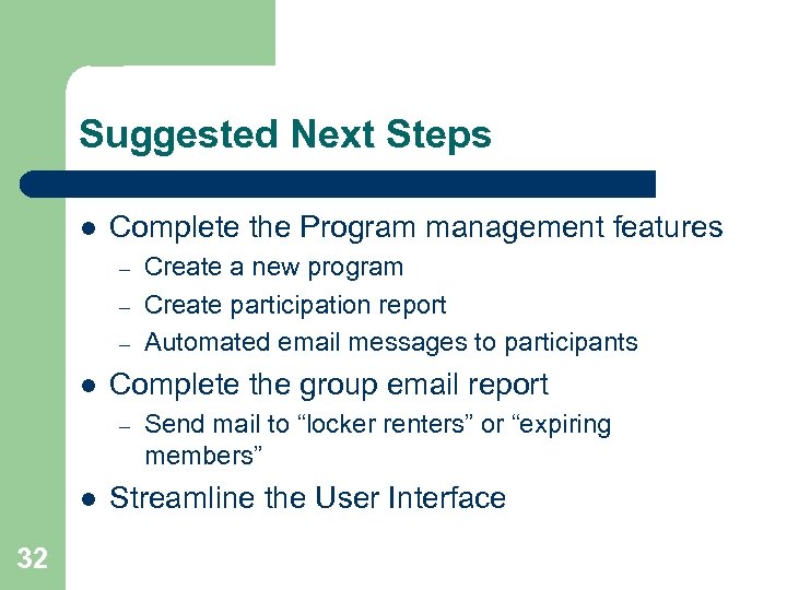 Suggested Next Steps l Complete the Program management features – – – l Complete