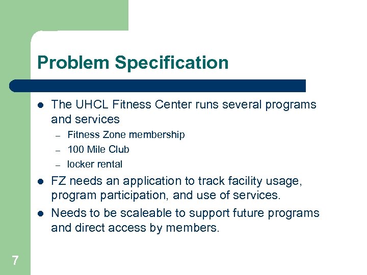 Problem Specification l The UHCL Fitness Center runs several programs and services – –
