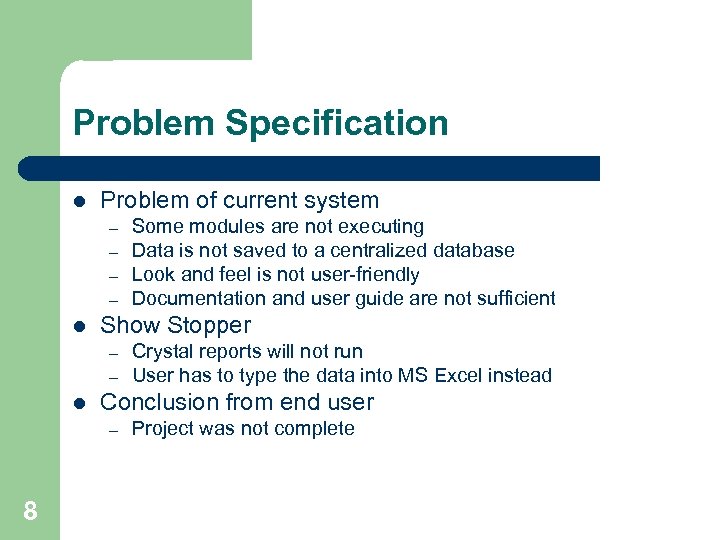 Problem Specification l Problem of current system – – l Show Stopper – –