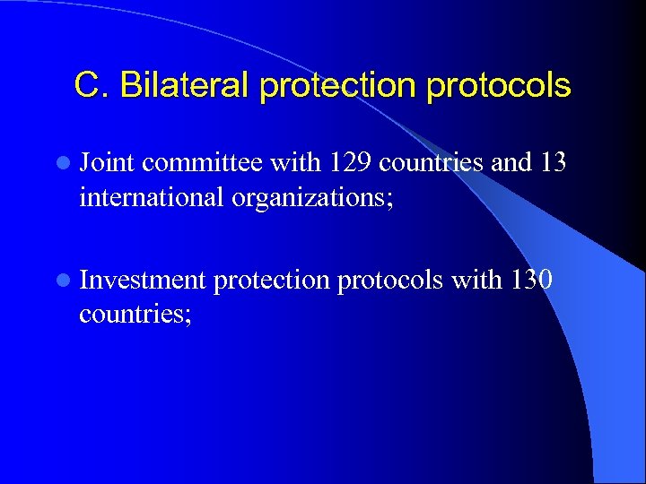 C. Bilateral protection protocols l Joint committee with 129 countries and 13 international organizations;