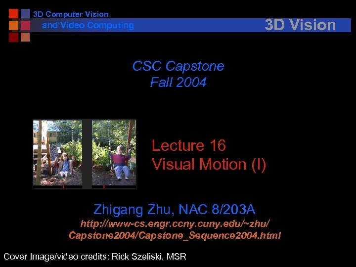 3 D Computer Vision 3 D Vision and Video Computing CSC Capstone Fall 2004