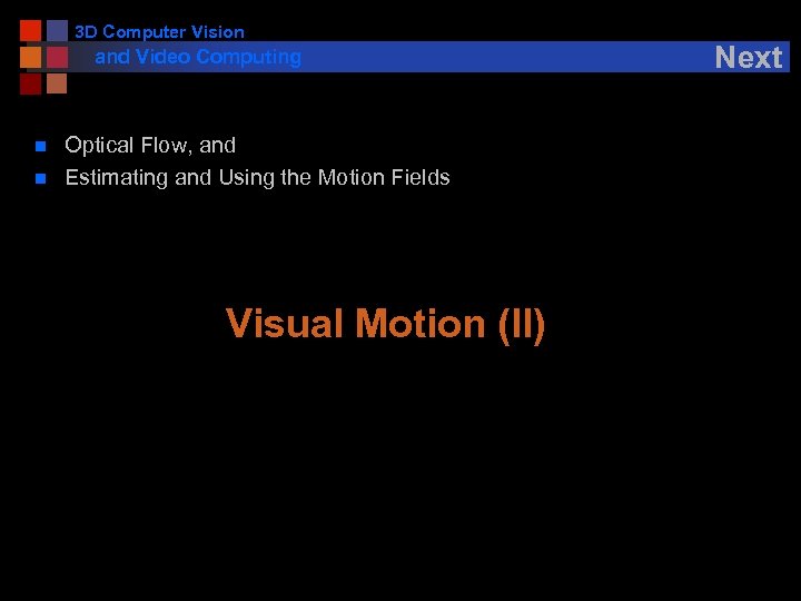3 D Computer Vision and Video Computing n n Optical Flow, and Estimating and
